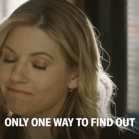 A GIF showing a blonde woman saying 'only one way to find out'.