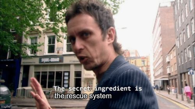 A meme saying "The secret ingredient is the rescue system.".